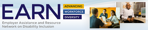EARN: Employer Assistance and Resource Network on Disability Inclusion. Advancing workforce diversity.